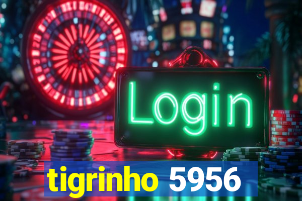 tigrinho 5956